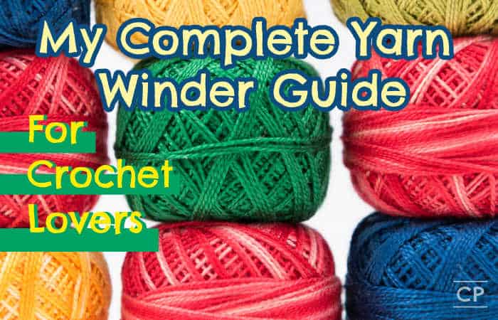 My complete yarn winder guide for crochet lovers